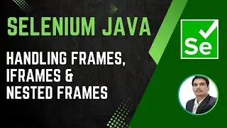 Session 30 - Selenium with Java | Handling Frames/iFrames & Nested iFrames | 2024 New series