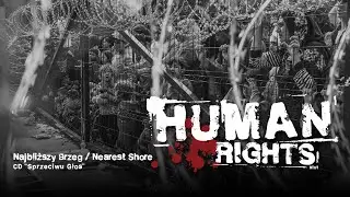 HUMAN RIGHTS „Najbliższy Brzeg / Nearest Shore” HD