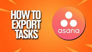 How To Export Tasks on Asana Tutorial (Simple Method)