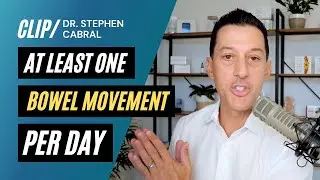 At Least 1 Bowel Movement Per Day | Dr. Stephen Cabral