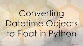 Converting Datetime Objects to Float in Python