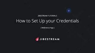 Jibestream Tutorials - How to Set Up your Credentials (Reference App)