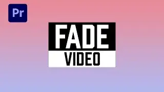 Premiere Pro: How To Fade In And Out Video