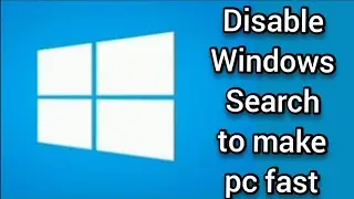 Disable Windows Search to make pc fast