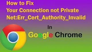 Your Connection is not Private Problem Solve in Chrome || Net:Err_Cert_Authority_Invalid