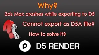 3ds Max Crashes when exporting to D5 Render | Solved | English
