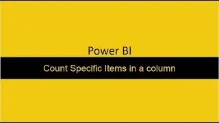 Count Specific Items in a column Power BI