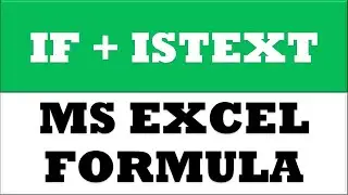 How to use IF Condition + Istext formula combination in MS Excel 2013