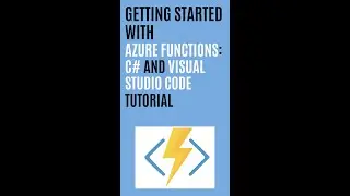 Getting Started with Azure Functions: C# and Visual Studio Code Tutorial