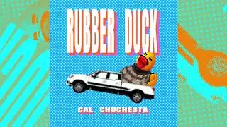 Cal Chuchesta - Rubber Duck (Pickup Truck)