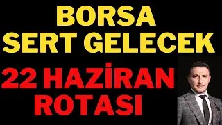 Borsa Sert Gelecek ! 22 Haziran Rotası, Borsa Yorumları