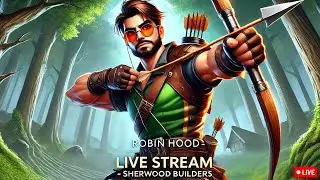 🔴 LIVE - I'm a Man in Tights! | Robin Hood - Sherwood Builders Gameplay