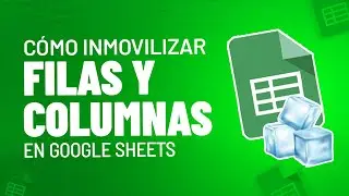 Cómo INMOVILIZAR FILAS Y COLUMNAS en Google Sheets [Paso a Paso]