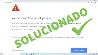 La conexión no es privada (NET::_CERT_DATE_INVALID) SOLUCIONADO Windows 7/8/10 Google Chrome y Demás