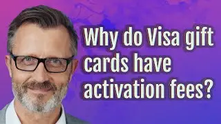 Why do Visa gift cards have activation fees?