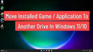 Move Installed Game / Application To Another Drive In Windows 11/10