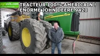 POURQUOI CHOISIR UN TRACTEUR 100% AMERICAIN ? JOHN DEERE 9420 !