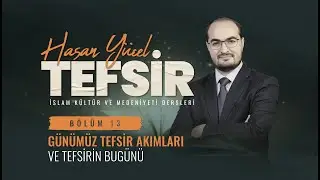 Günümüz Tefsir Akımları ve Tefsirin Bugünü - Tefsir Dersleri 13. Bölüm - Dr. Hasan Yücel