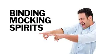 Dealing with the Mocking Spirit in Deliverance Ministry 
