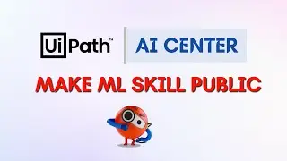 6. How to make ML Skill Public in UiPath AI Center | Connect via API and End points