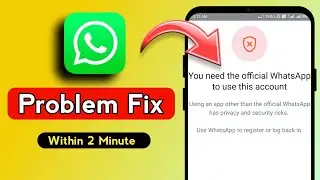 How To Fix You Need Official WhatsApp To Use This Account (2024) !!