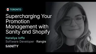 Supercharging Your Promotion Management with Sanity and Shopify - Toronto Meetup