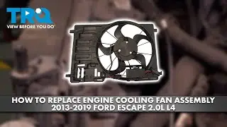 How to Replace Engine Cooling Fan Assembly 2013-2019 Ford Escape 2.0L L4