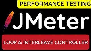 JMeter Performance Testing Tutorial 26 - Loop and Interleave Controller in JMeter with example