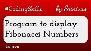 Program to display list of Fibonacci Numbers in Java | Coding Skills