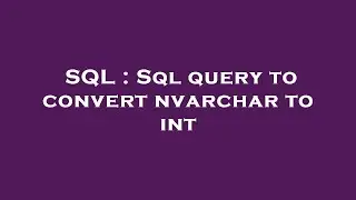 SQL : Sql query to convert nvarchar to int