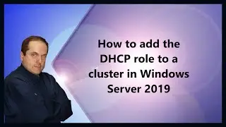 How to add the DHCP role to a cluster in Windows Server 2019