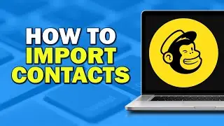 How To Import Contacts To MailChimp (Quick Tutorial)