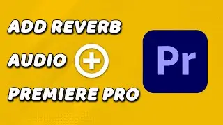 How To Add Reverb Audio In Premiere Pro (EASY!)