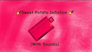 🍠 Sweet Potato Inflation (With Sounds) 🍠