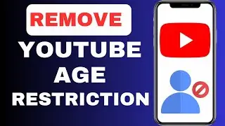 How To Remove Age Restriction On YouTube