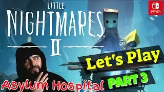 Little Nightmares 2 - Nintendo Switch Let's Play - Part 3 - Asylum Hospital