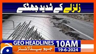 Earthquake tremors in several Pakistani cities | Geo News at 10 AM Headlines | 19th June 2024