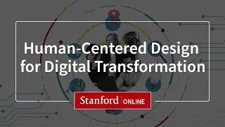 Course Overview: Human-Centered Design for Digital Transformation - with Julie Stanford