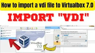 How to import a vdi file to Virtualbox 7.0 | How to import Windows 10 vdi image into VirtualBox