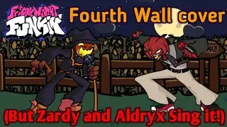 Fourth wall cover(But Zardy y Aldryx Sing it!). - Friday night funkin.