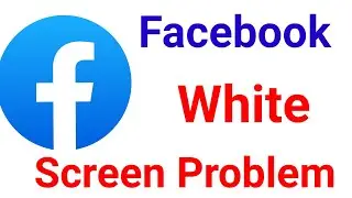 How To Fix Facebook App White Screen Problem Solve