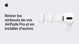 Retirer et remplacer les embouts de vos AirPods Pro | Assistance Apple