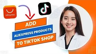 How to Add Products to Tiktok Shop From Aliexpress (Full Guide) .