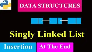 Inserting/Adding Elements At The End Of The Linked List | Python Program