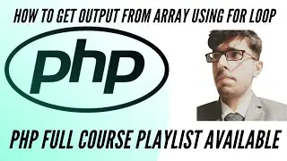 Arrays in PHP | How to get output from array using For loop in PHP