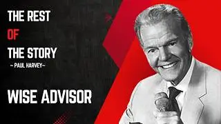 Paul Harvey -The Rest of The Story -Wise Advisor