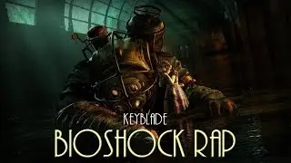 BIOSHOCK RAP - Ni Dioses, Ni Reyes | Keyblade