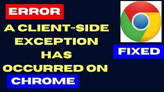 Application error a client side exception has occurred on Chrome Fixed