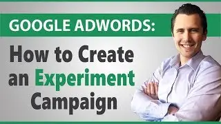 Google Ads: How to Create an Experiment Campaign