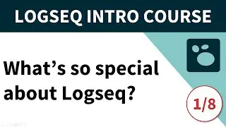 Logseq beginner's course (1/8) - What's so special about Logseq?